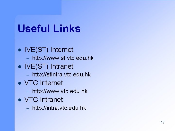 Useful Links l IVE(ST) Internet – l IVE(ST) Intranet – l http: //stintra. vtc.
