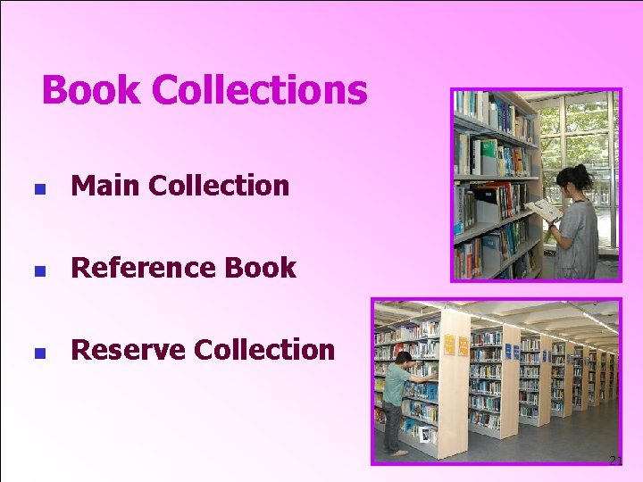 Book Collections n Main Collection n Reference Book n Reserve Collection 21 
