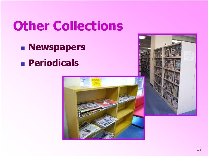 Other Collections n Newspapers n Periodicals 22 