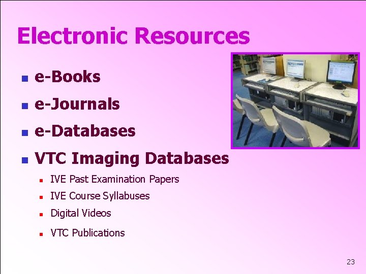 Electronic Resources n e-Books n e-Journals n e-Databases n VTC Imaging Databases n IVE