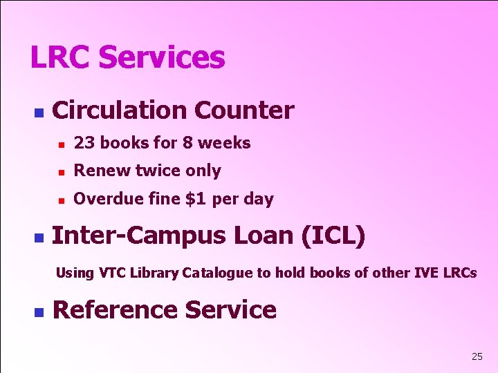 LRC Services n n Circulation Counter n 23 books for 8 weeks n Renew