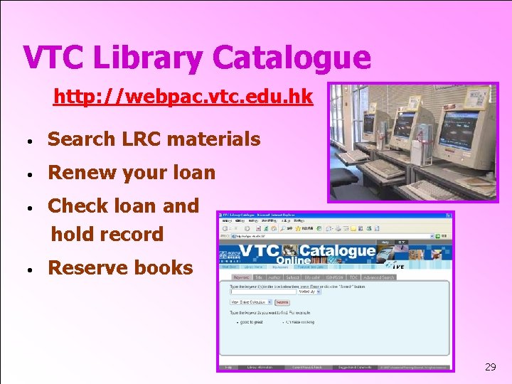 VTC Library Catalogue http: //webpac. vtc. edu. hk • Search LRC materials • Renew