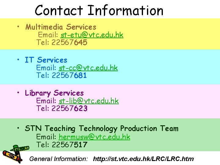 Contact Information • Multimedia Services Email: st-etu@vtc. edu. hk Tel: 22567645 • IT Services