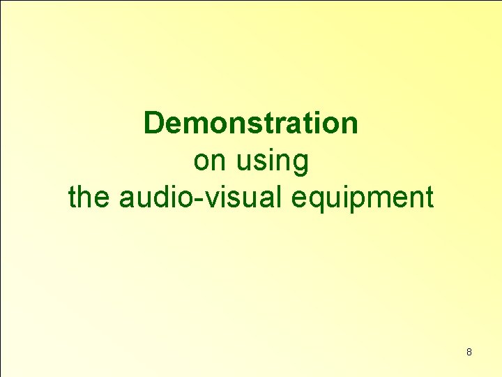 Demonstration on using the audio-visual equipment 8 