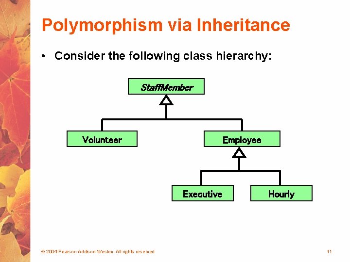 Polymorphism via Inheritance • Consider the following class hierarchy: Staff. Member Volunteer Employee Executive