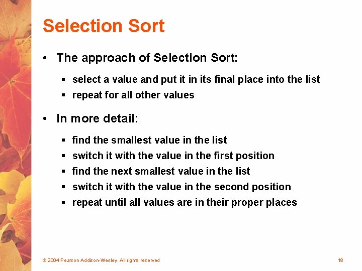 Selection Sort • The approach of Selection Sort: § select a value and put