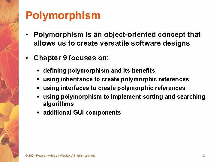 Polymorphism • Polymorphism is an object-oriented concept that allows us to create versatile software