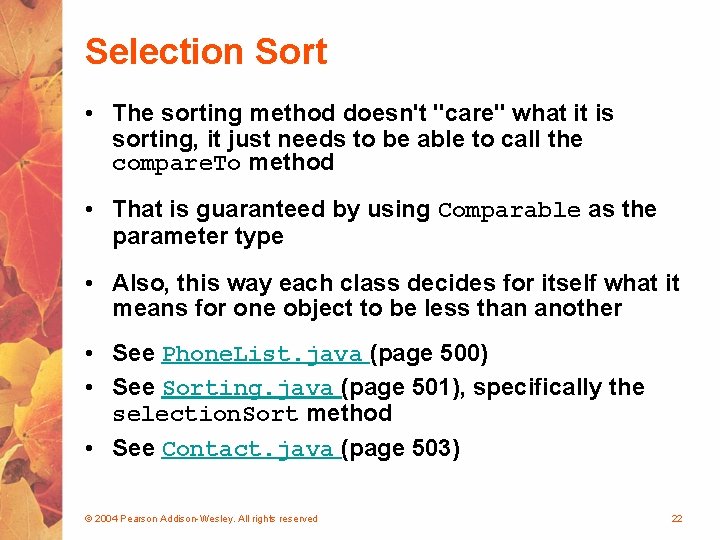 Selection Sort • The sorting method doesn't "care" what it is sorting, it just