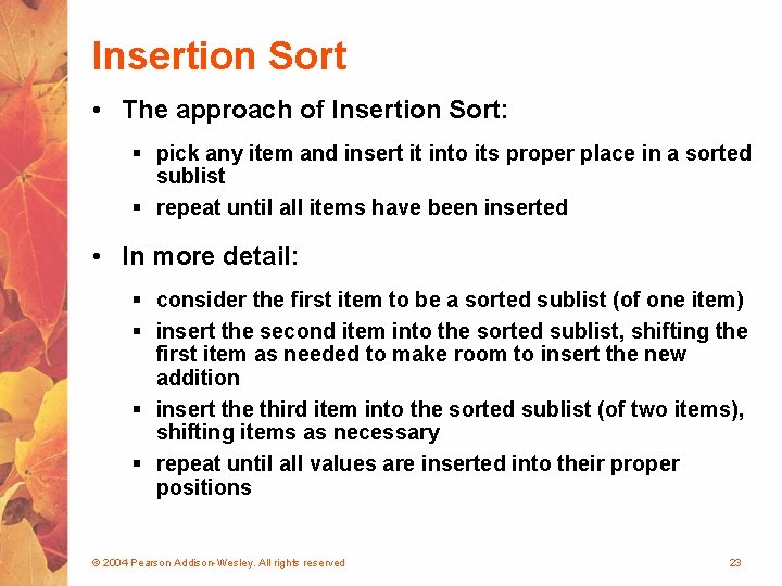 Insertion Sort • The approach of Insertion Sort: § pick any item and insert