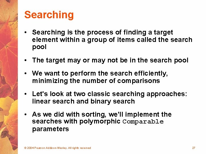 Searching • Searching is the process of finding a target element within a group