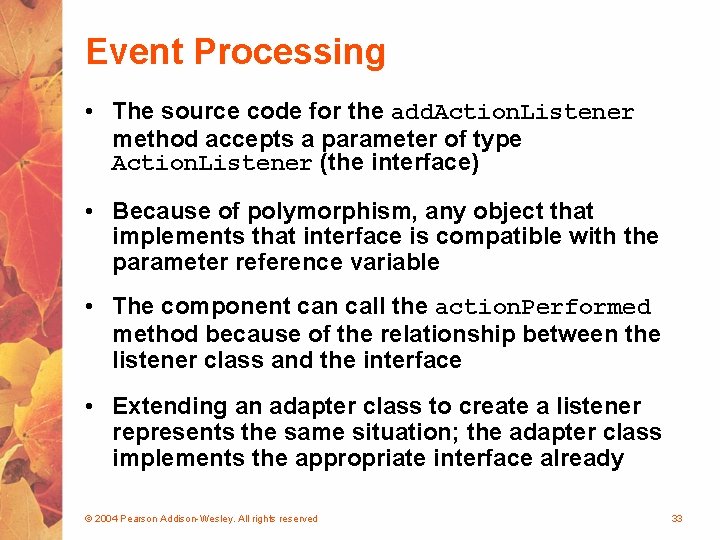Event Processing • The source code for the add. Action. Listener method accepts a