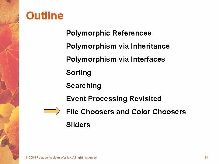 Outline Polymorphic References Polymorphism via Inheritance Polymorphism via Interfaces Sorting Searching Event Processing Revisited