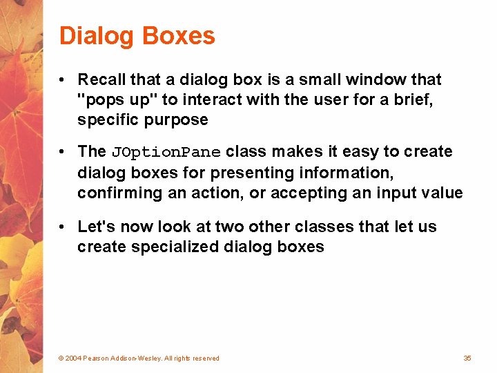 Dialog Boxes • Recall that a dialog box is a small window that "pops