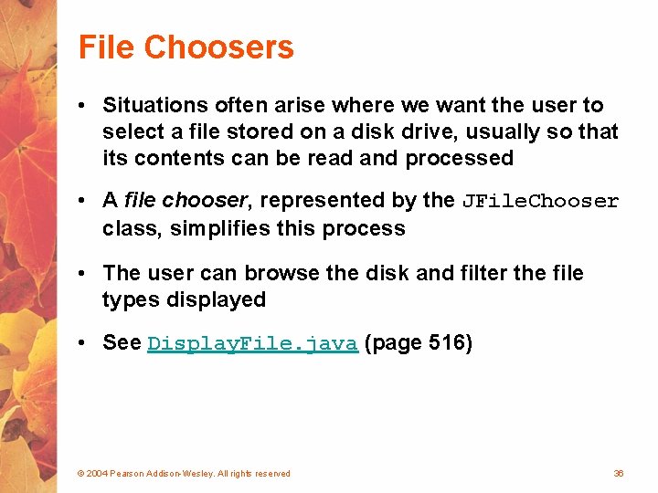 File Choosers • Situations often arise where we want the user to select a