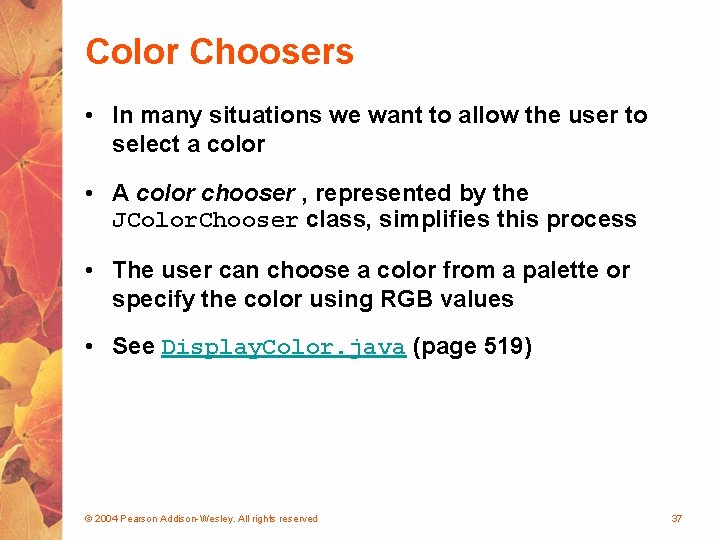 Color Choosers • In many situations we want to allow the user to select