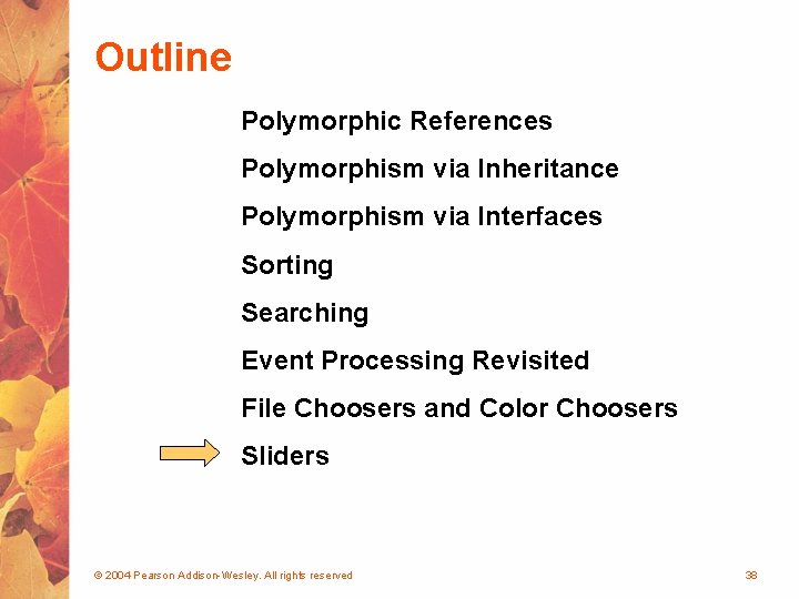 Outline Polymorphic References Polymorphism via Inheritance Polymorphism via Interfaces Sorting Searching Event Processing Revisited Outline Polymorphic References Polymorphism via Inheritance Polymorphism via Interfaces Sorting Searching Event Processing Revisited