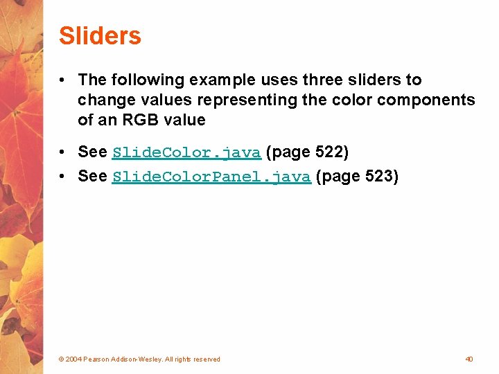 Sliders • The following example uses three sliders to change values representing the color Sliders • The following example uses three sliders to change values representing the color