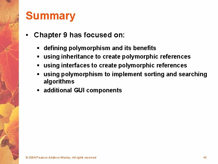 Summary • Chapter 9 has focused on: § § defining polymorphism and its benefits