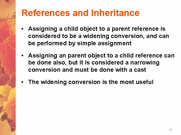References and Inheritance • Assigning a child object to a parent reference is considered