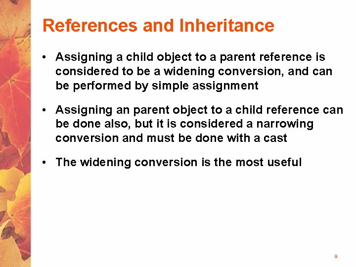 References and Inheritance • Assigning a child object to a parent reference is considered References and Inheritance • Assigning a child object to a parent reference is considered