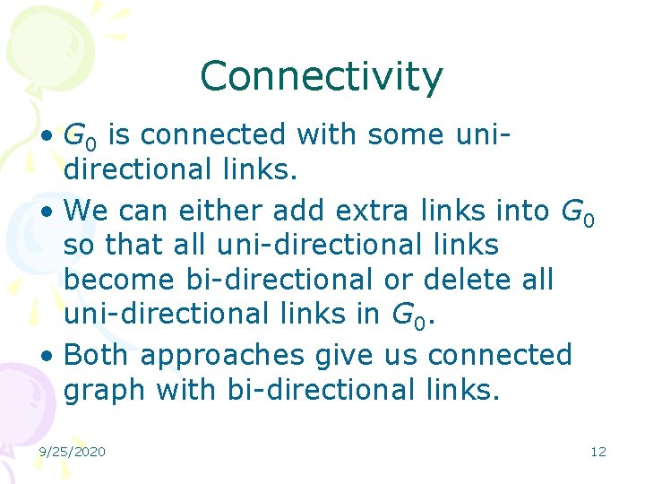 Connectivity • G 0 is connected with some unidirectional links. • We can either