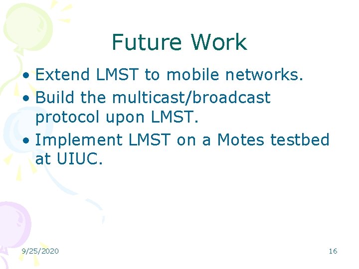 Future Work • Extend LMST to mobile networks. • Build the multicast/broadcast protocol upon