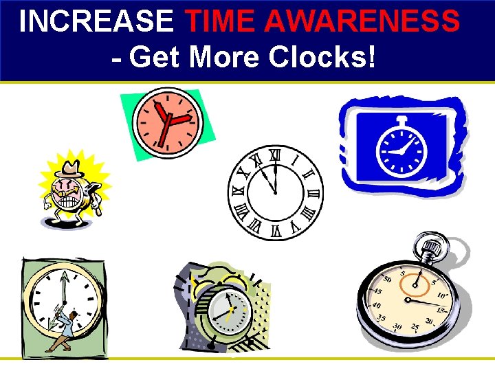 INCREASE TIME AWARENESS - Get More Clocks! 