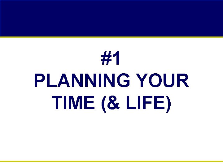 #1 PLANNING YOUR TIME (& LIFE) 