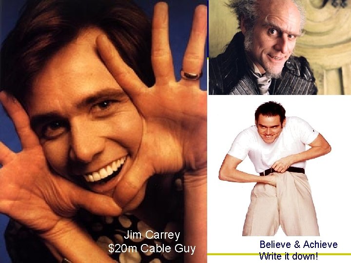 Jim Carrey $20 m Cable Guy Believe & Achieve Write it down! 