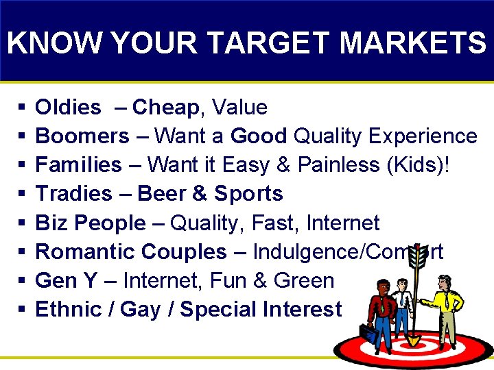 KNOW YOUR TARGET MARKETS § § § § Oldies – Cheap, Value Boomers –