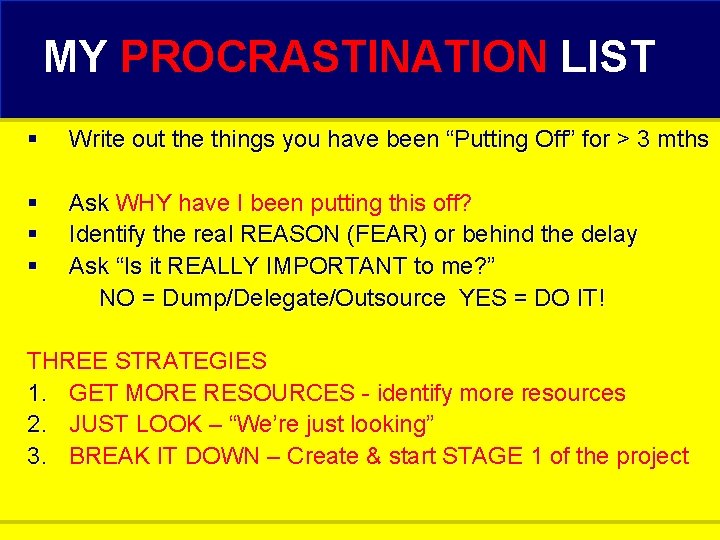 MY PROCRASTINATION LIST § Write out the things you have been “Putting Off” for