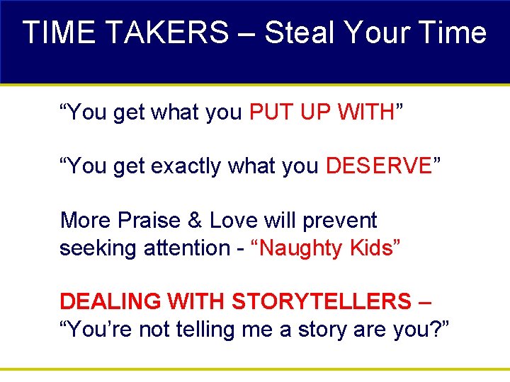 TIME TAKERS – Steal Your Time “You get what you PUT UP WITH” “You