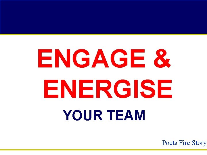 ENGAGE & ENERGISE YOUR TEAM Poets Fire Story! 