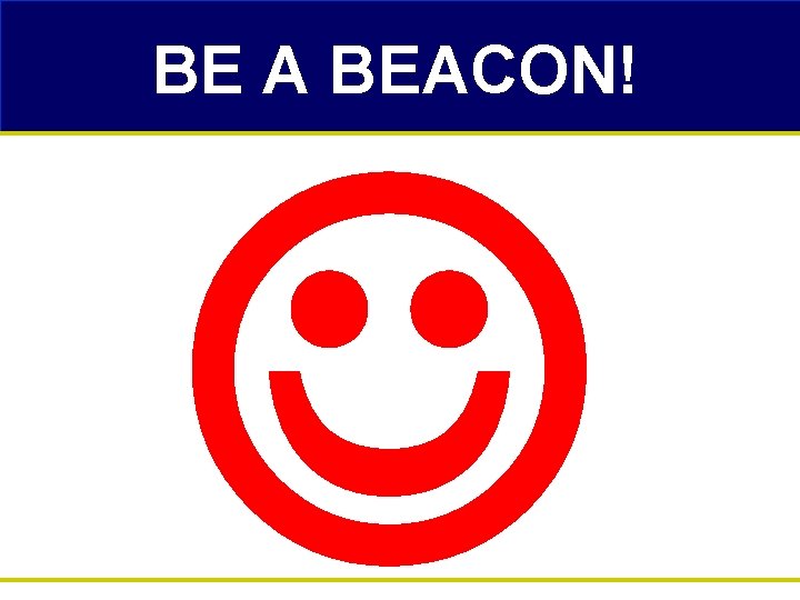 BE A BEACON! 