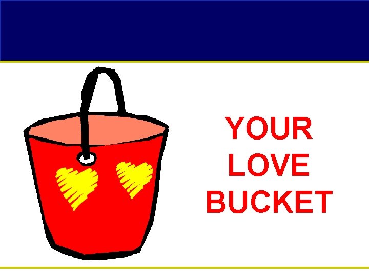 YOUR LOVE BUCKET 