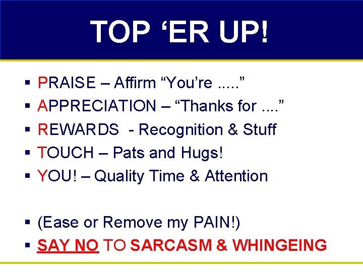 TOP ‘ER UP! § § § PRAISE – Affirm “You’re. . . ” APPRECIATION