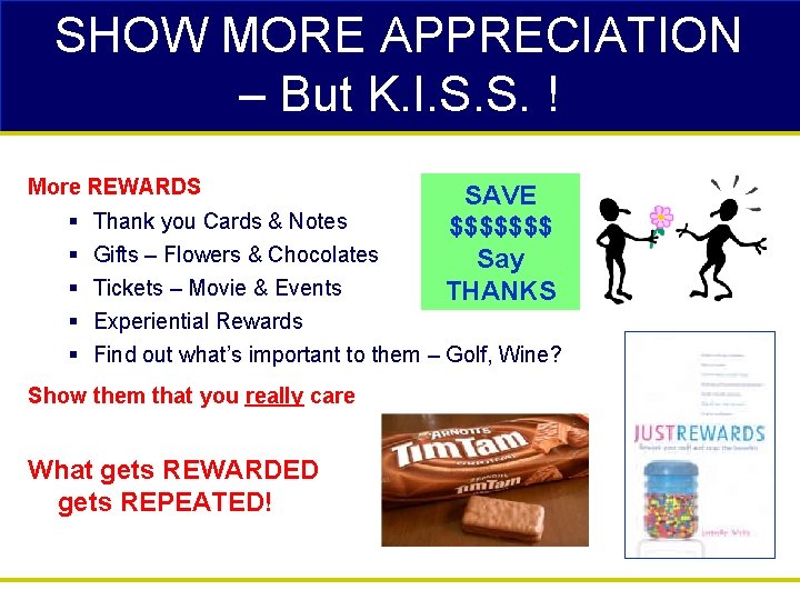 SHOW MORE APPRECIATION – But K. I. S. S. ! More REWARDS § Thank