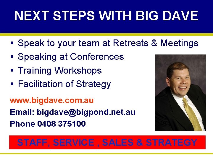 NEXT STEPS WITH BIG DAVE § § Speak to your team at Retreats &