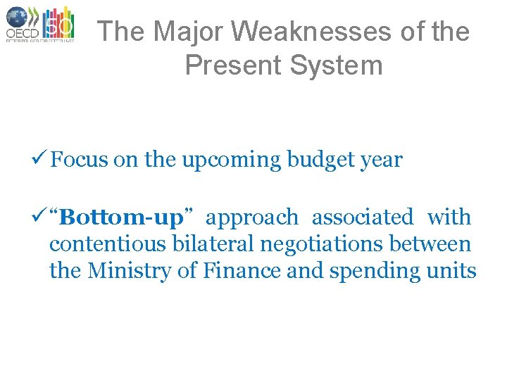 The Major Weaknesses of the Present System ü Focus on the upcoming budget year