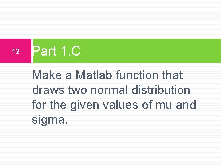 12 Part 1. C Make a Matlab function that draws two normal distribution for