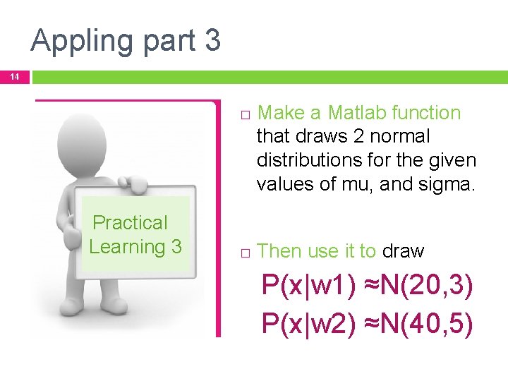 Appling part 3 14 � Practical Learning 3 � Make a Matlab function that