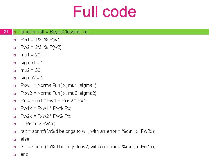 Full code 21 function rslt = Bayes. Classifier (x) Pw 1 = 1/3; %