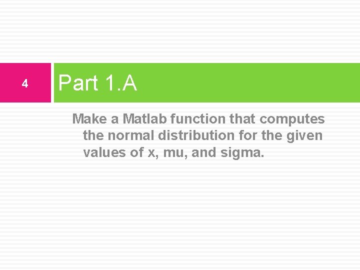 4 Part 1. A Make a Matlab function that computes the normal distribution for
