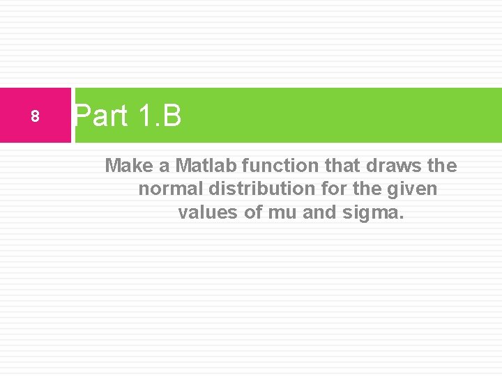 8 Part 1. B Make a Matlab function that draws the normal distribution for