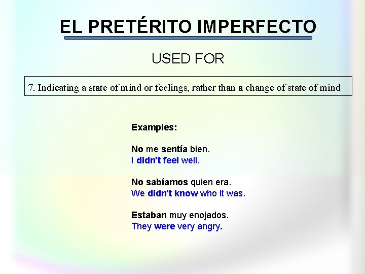 EL PRETÉRITO IMPERFECTO USED FOR 7. Indicating a state of mind or feelings, rather