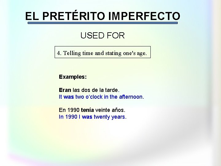 EL PRETÉRITO IMPERFECTO USED FOR 4. Telling time and stating one's age. Examples: Eran