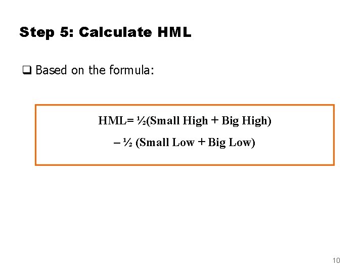 Step 5: Calculate HML q Based on the formula: HML= ½(Small High + Big