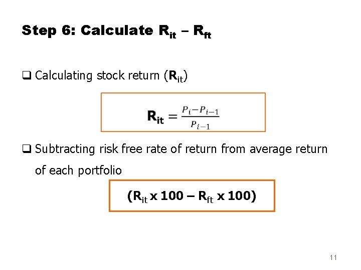 Step 6: Calculate Rit – Rft q Calculating stock return (Rit) q Subtracting risk