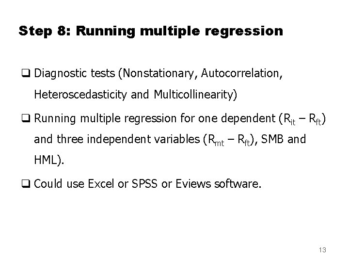 Step 8: Running multiple regression q Diagnostic tests (Nonstationary, Autocorrelation, Heteroscedasticity and Multicollinearity) q