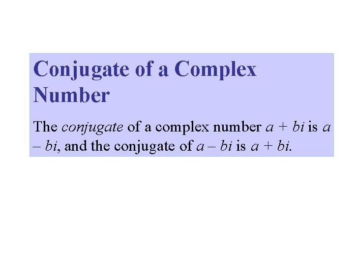 Conjugate of a Complex Number The conjugate of a complex number a + bi